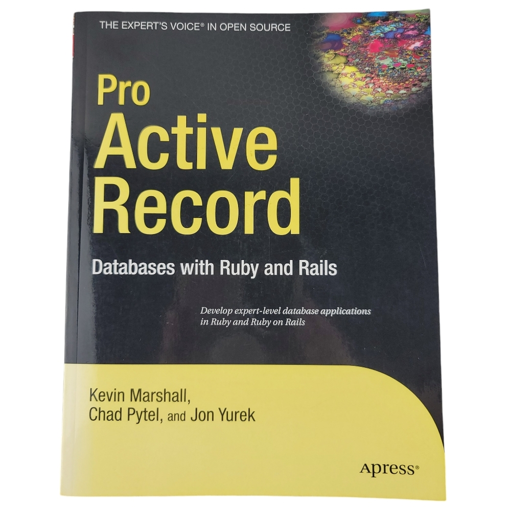 2007 Pro Active Record Databases with Ruby and Rails Kevin Marshall Chad Pytel